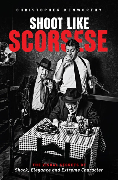 Shoot Like Scorsese: The Visual Secrets of Shock, Elegance and Extreme Character